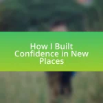 How I Built Confidence in New Places