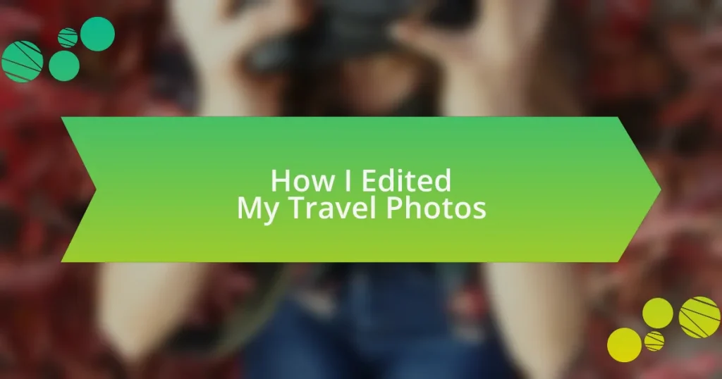How I Edited My Travel Photos