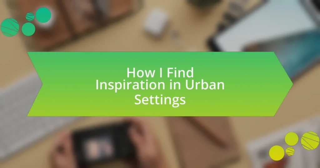 How I Find Inspiration in Urban Settings