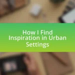 How I Find Inspiration in Urban Settings