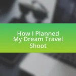 How I Planned My Dream Travel Shoot