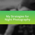 My Strategies for Night Photography