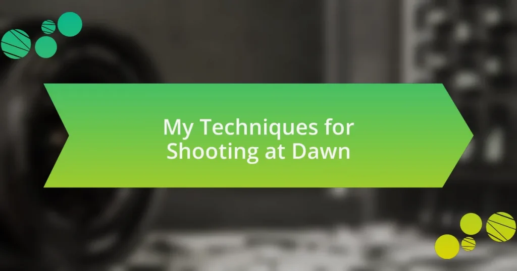 My Techniques for Shooting at Dawn