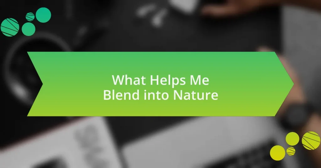 What Helps Me Blend into Nature