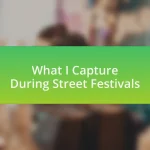 What I Capture During Street Festivals