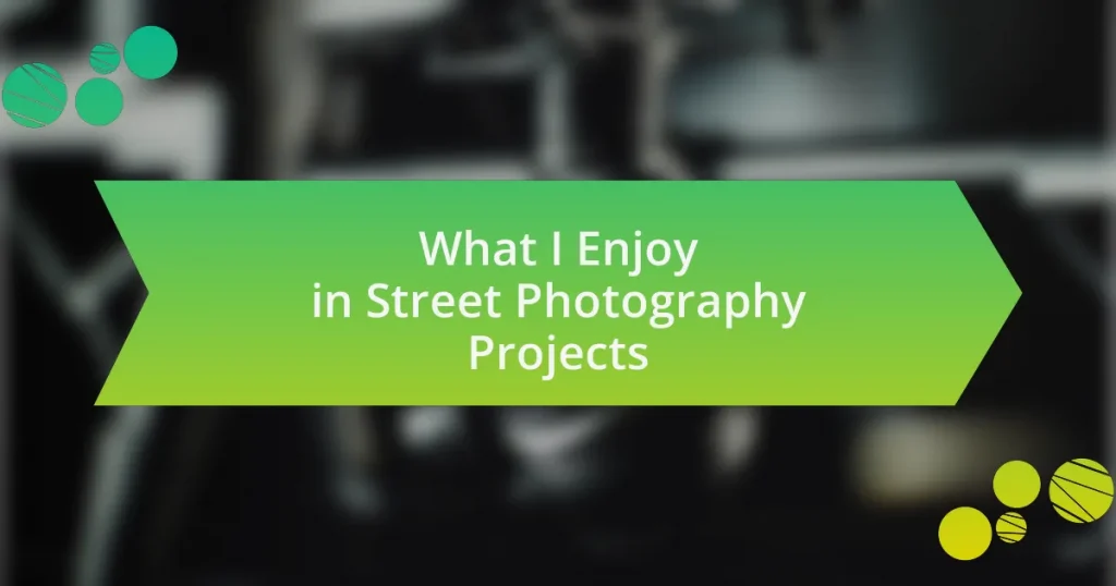 What I Enjoy in Street Photography Projects