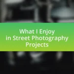 What I Enjoy in Street Photography Projects