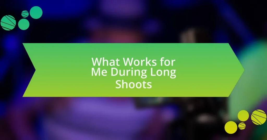 What Works for Me During Long Shoots