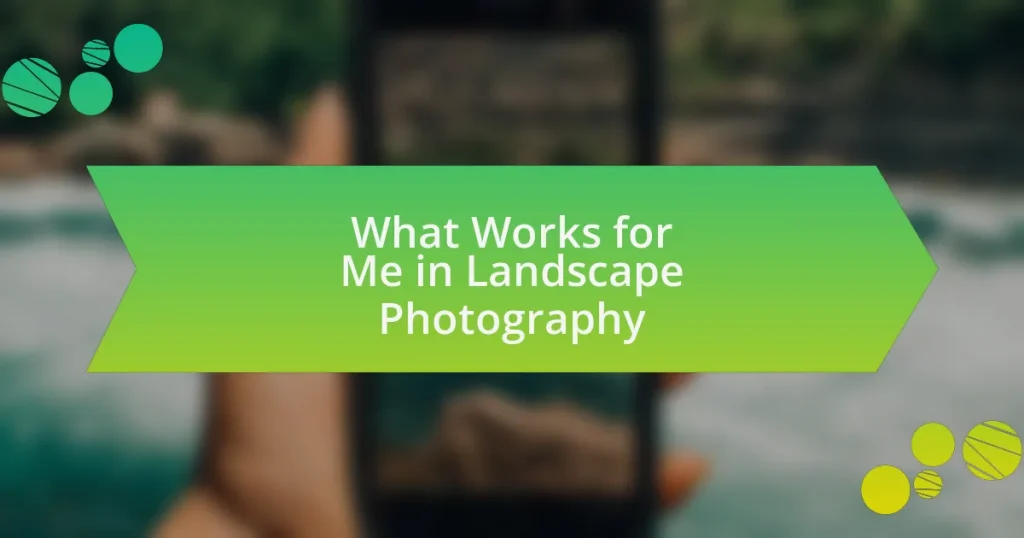What Works for Me in Landscape Photography